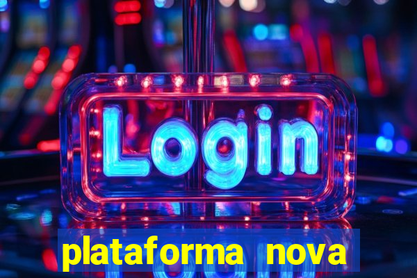 plataforma nova pagando hoje