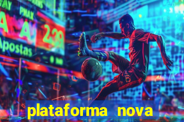 plataforma nova pagando hoje