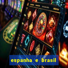 espanha e brasil ao vivo