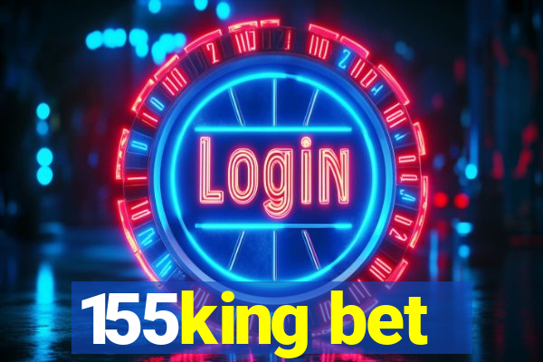 155king bet