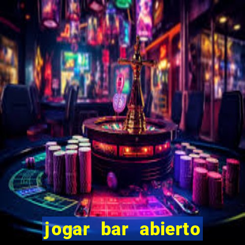 jogar bar abierto online gratis