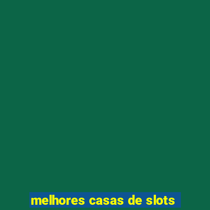 melhores casas de slots