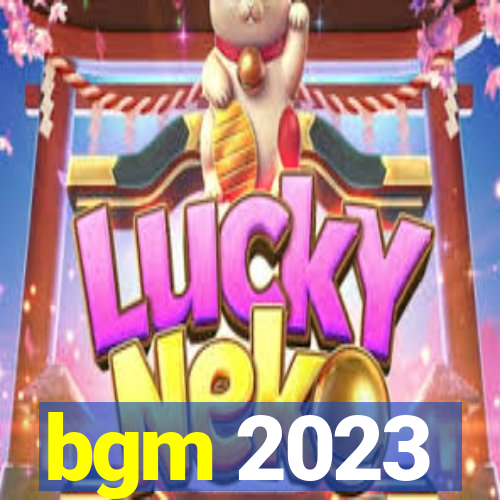 bgm 2023