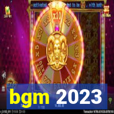 bgm 2023