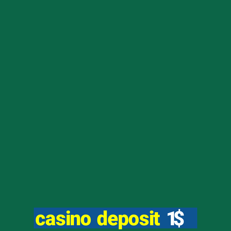 casino deposit 1$