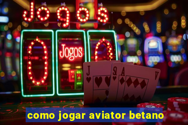 como jogar aviator betano