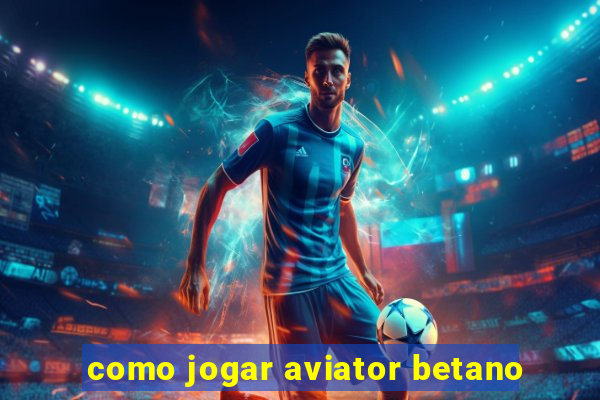 como jogar aviator betano