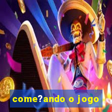 come?ando o jogo