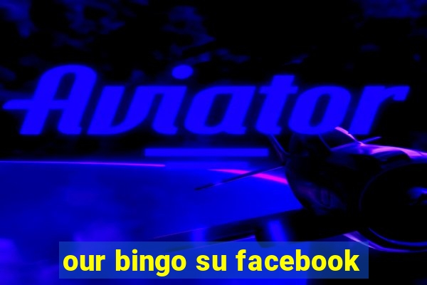 our bingo su facebook