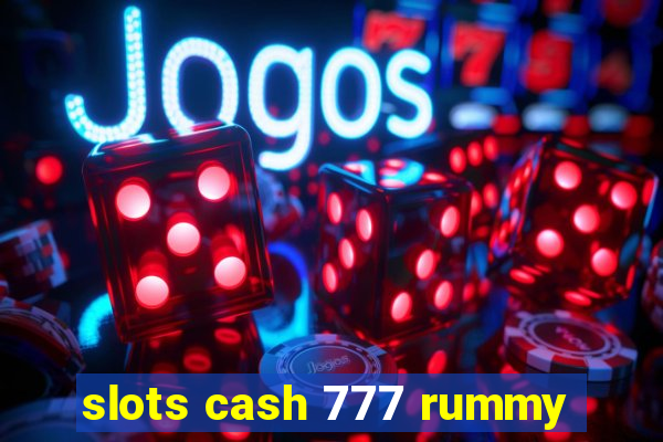 slots cash 777 rummy