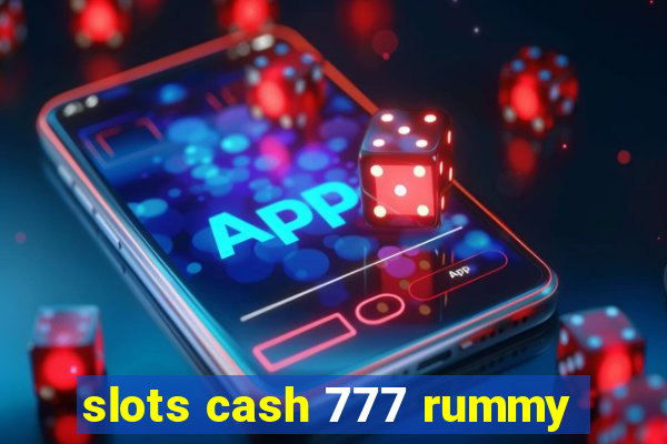 slots cash 777 rummy