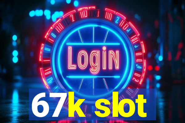 67k slot