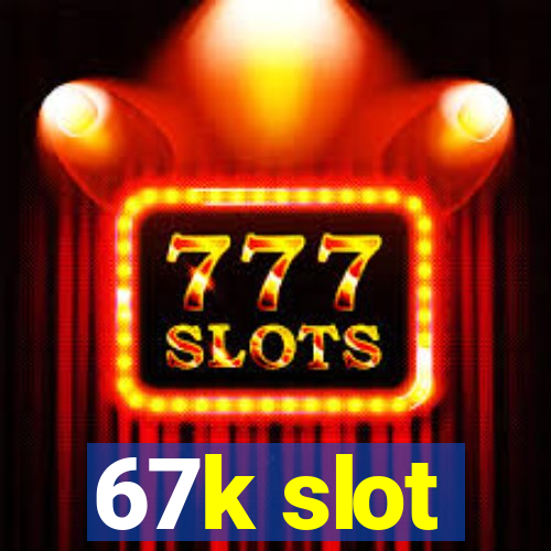 67k slot