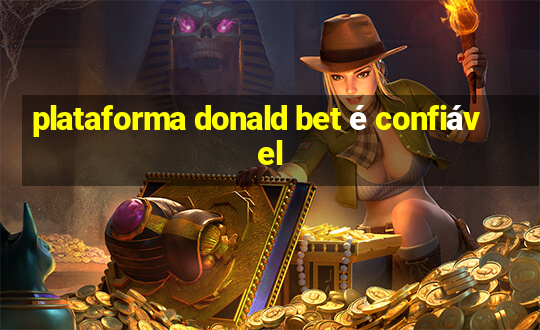 plataforma donald bet é confiável