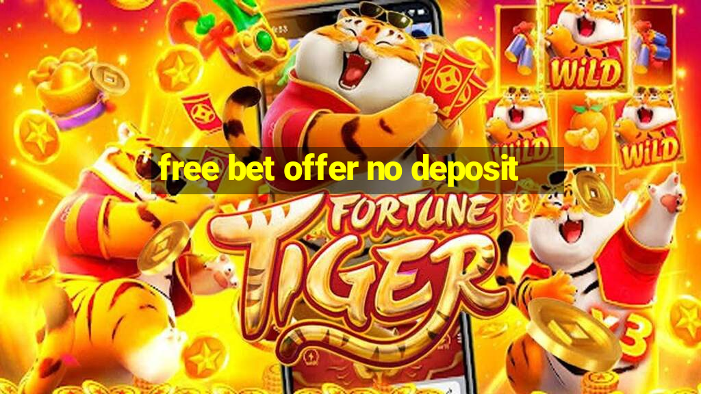 free bet offer no deposit