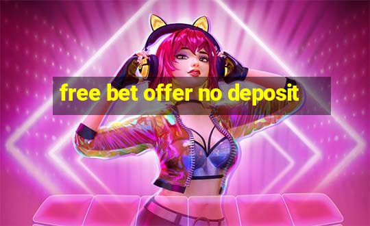 free bet offer no deposit