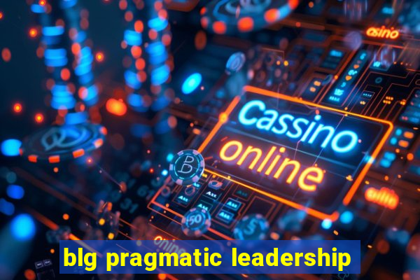 blg pragmatic leadership