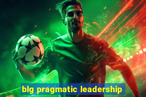 blg pragmatic leadership