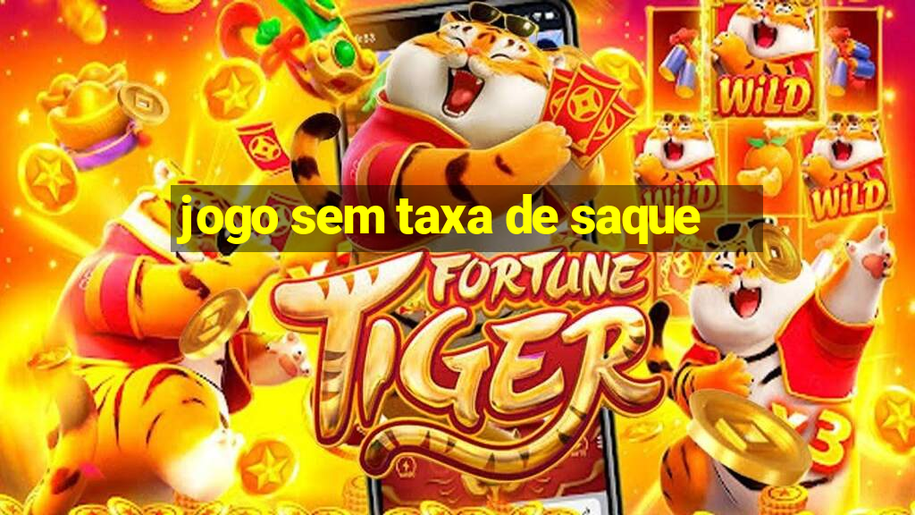 jogo sem taxa de saque