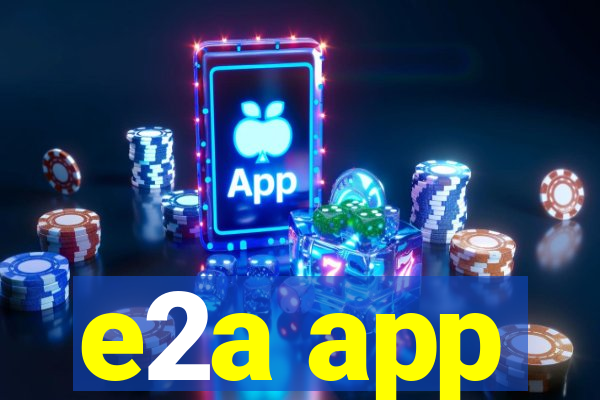 e2a app