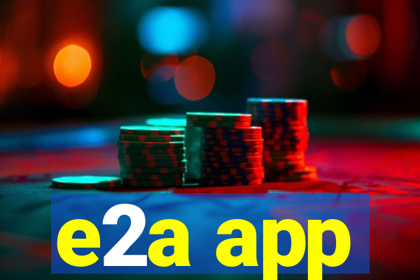 e2a app