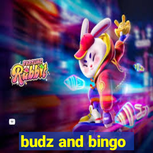 budz and bingo