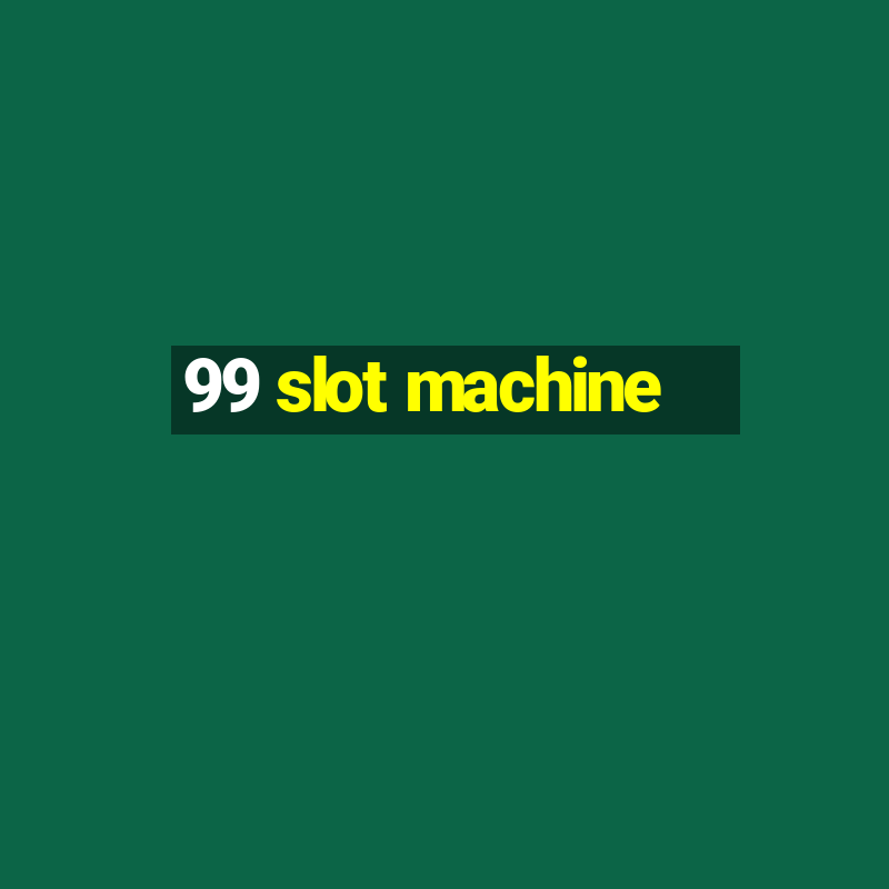 99 slot machine