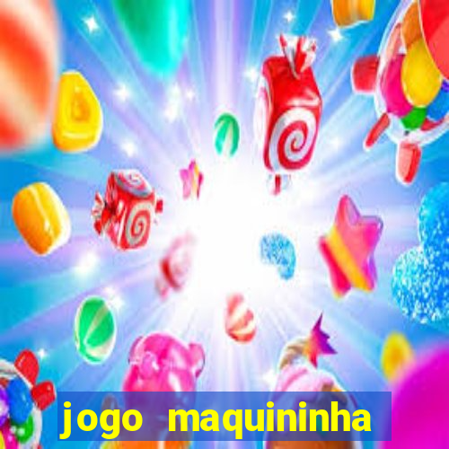 jogo maquininha ca?a níquel