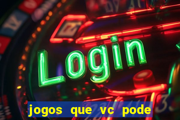 jogos que vc pode ganhar dinheiro