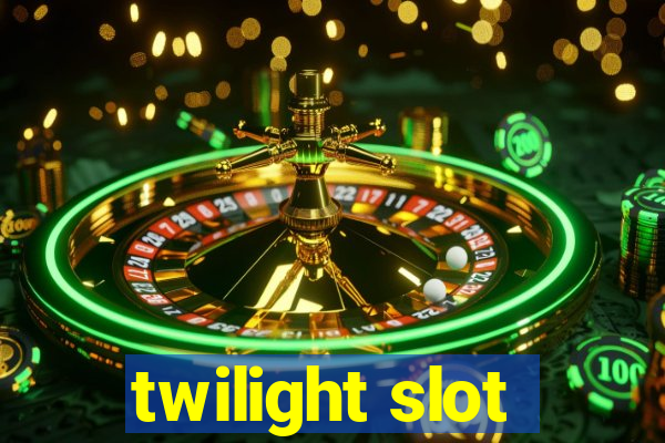 twilight slot