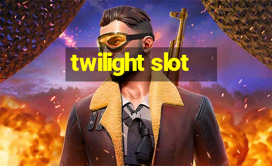 twilight slot