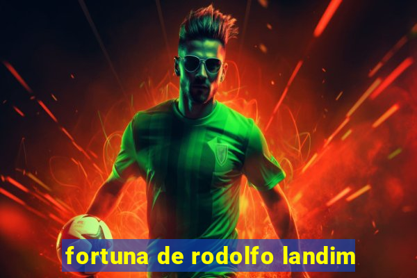 fortuna de rodolfo landim