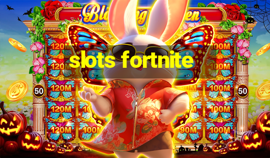 slots fortnite