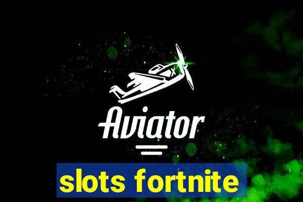 slots fortnite