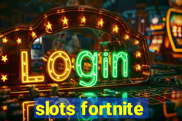 slots fortnite