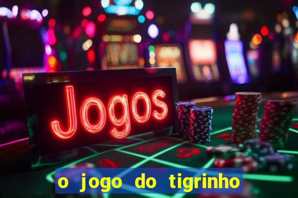 o jogo do tigrinho é confiável