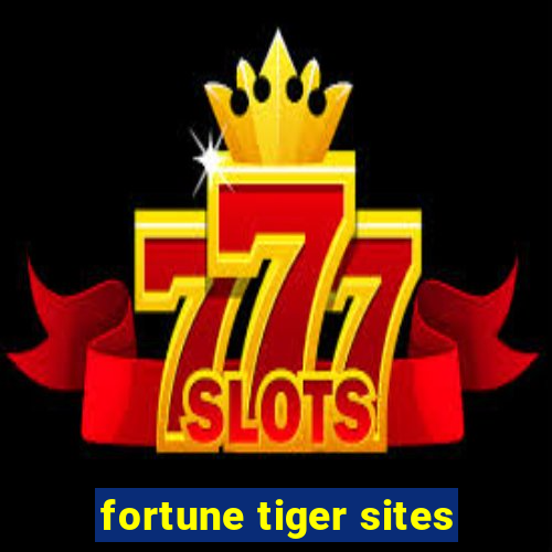 fortune tiger sites