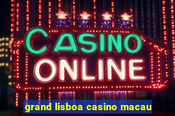 grand lisboa casino macau