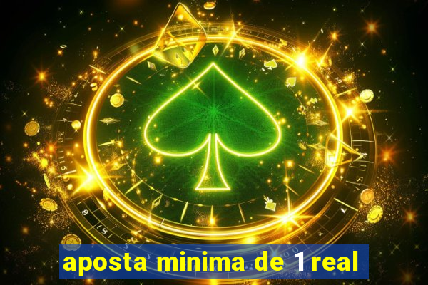 aposta minima de 1 real