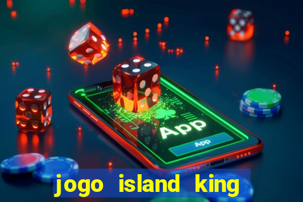 jogo island king paga mesmo