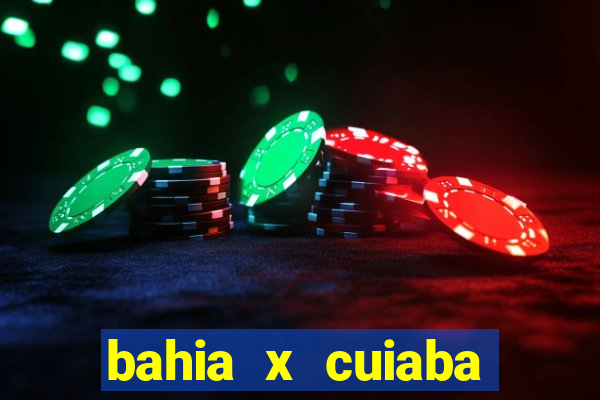 bahia x cuiaba onde assistir