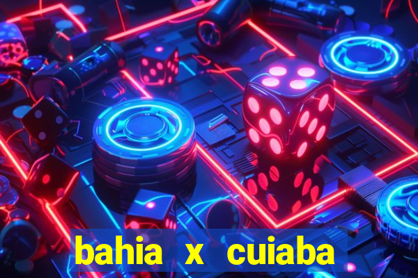 bahia x cuiaba onde assistir