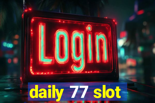 daily 77 slot