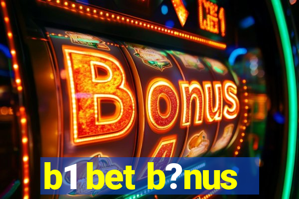 b1 bet b?nus