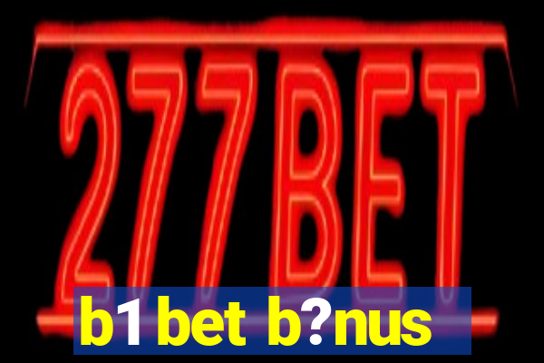 b1 bet b?nus