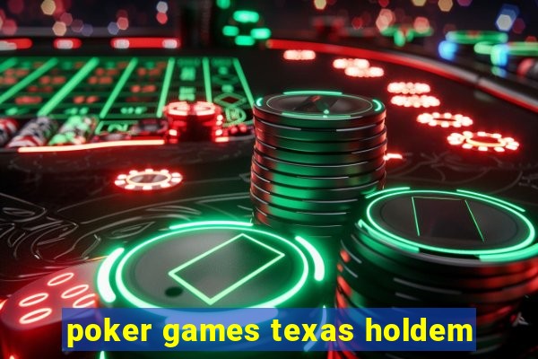 poker games texas holdem