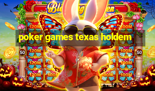 poker games texas holdem