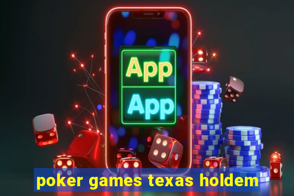 poker games texas holdem