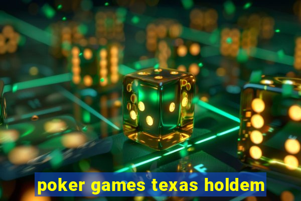 poker games texas holdem