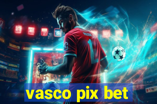 vasco pix bet